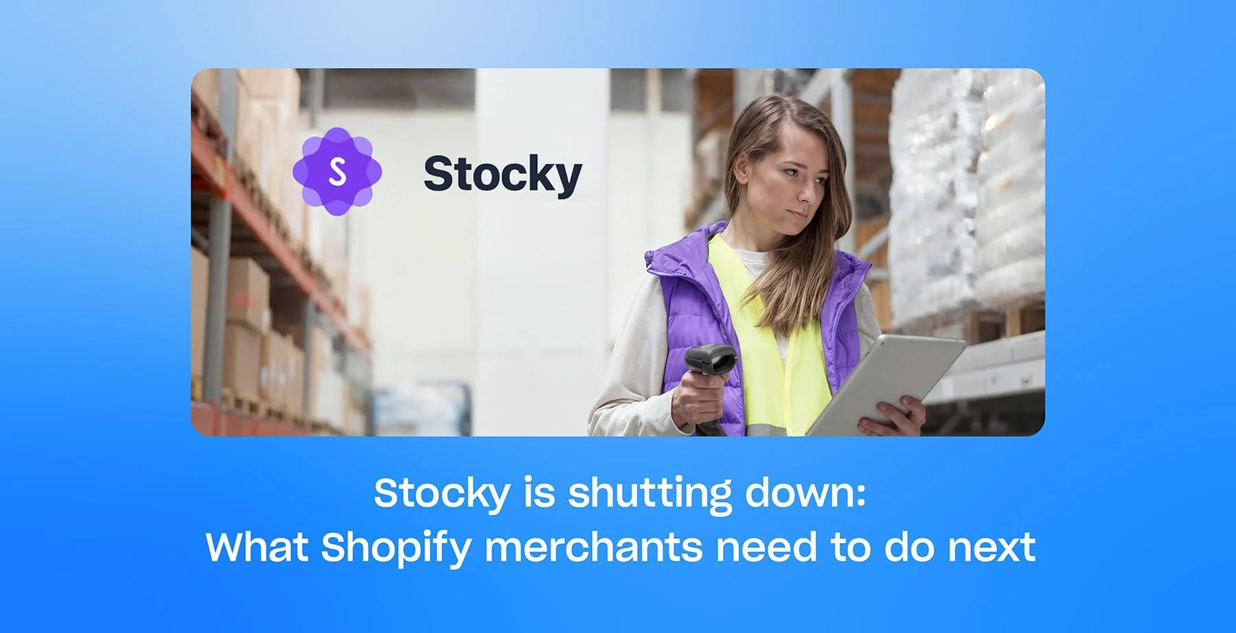 Stocky is shutting down: What Shopify merchants need to do next
