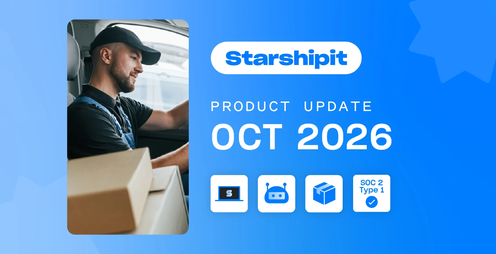 Starshipit Product Update October 2026 cover with a delivery driver, product icons and SOC 2 Type 1 badge Starshipit Product Update October 2026 cover with a delivery driver, product icons and SOC 2 Type 1 badge
