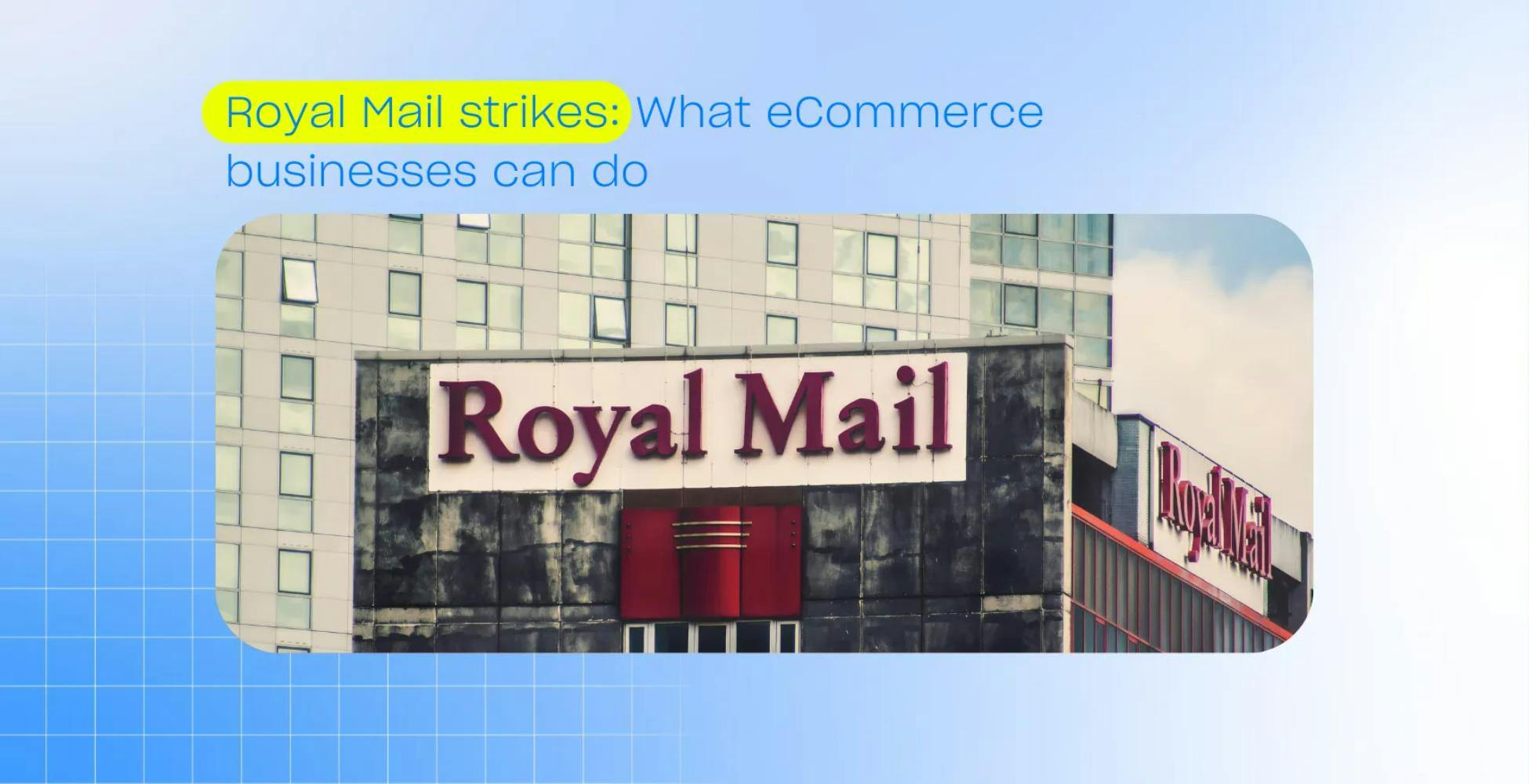 Royal Mail Strikes: What eCommerce  businesses can do
