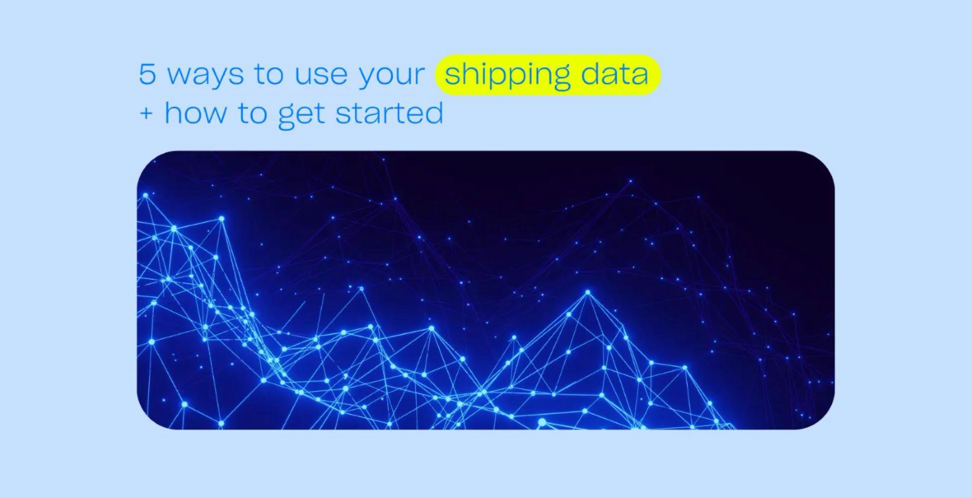 Shipping data is an important asset you should utilise to improve your operations